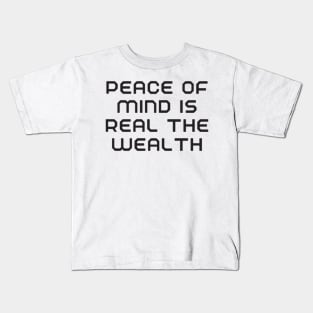 peace of mind is the real wealth Kids T-Shirt